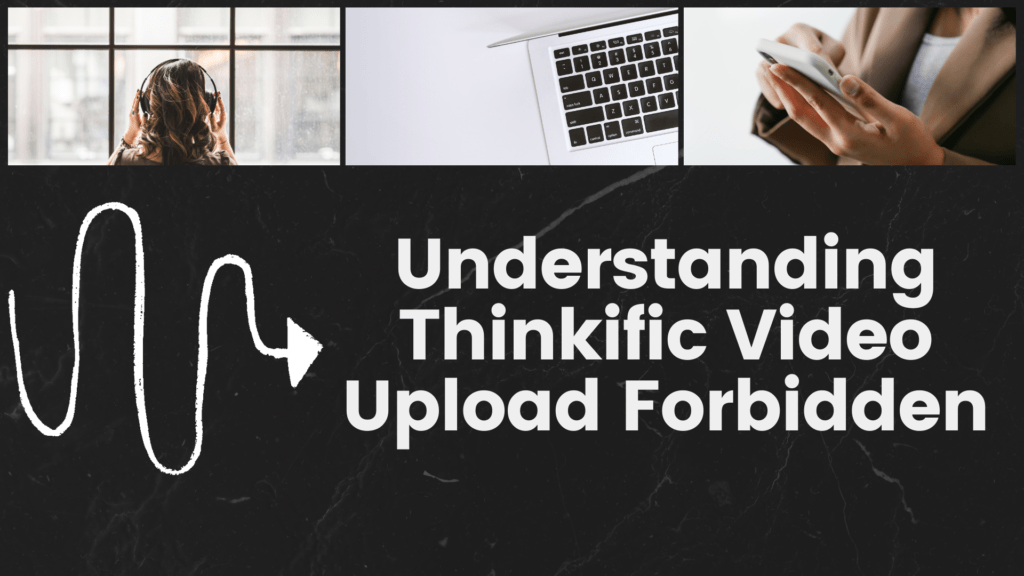Understanding-Thinkific-Video-Upload-Forbidden