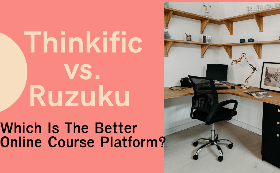 Thinkific-vs.-Ruzuku-Which-Is-the-Better-Online-Course-Platform?