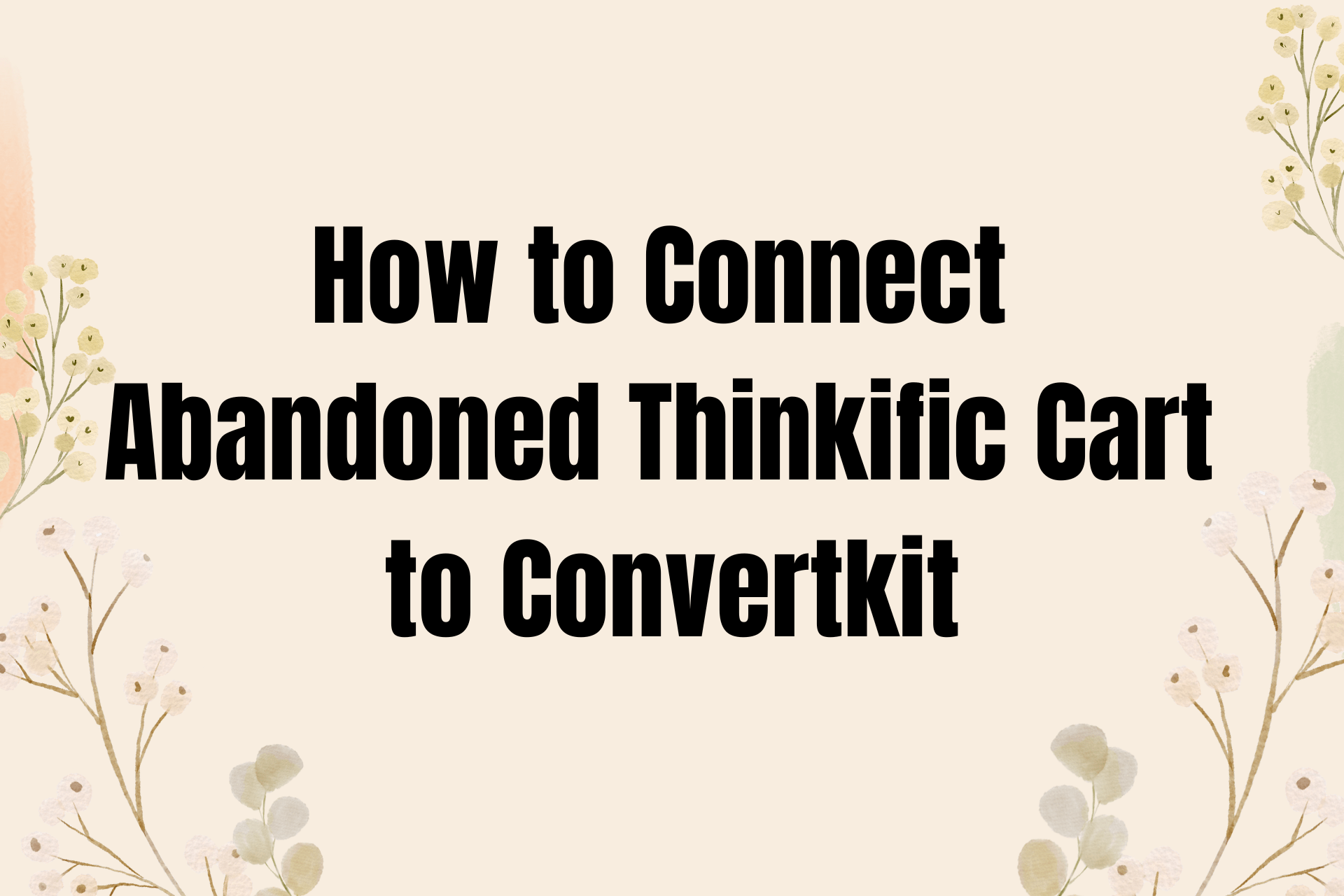 How to Connect Abandoned Thinkific Cart to Convertkit