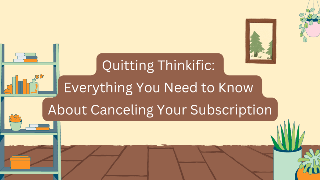 quitting-thinkific-everything-you-need-to-know-about-canceling-your-subscription