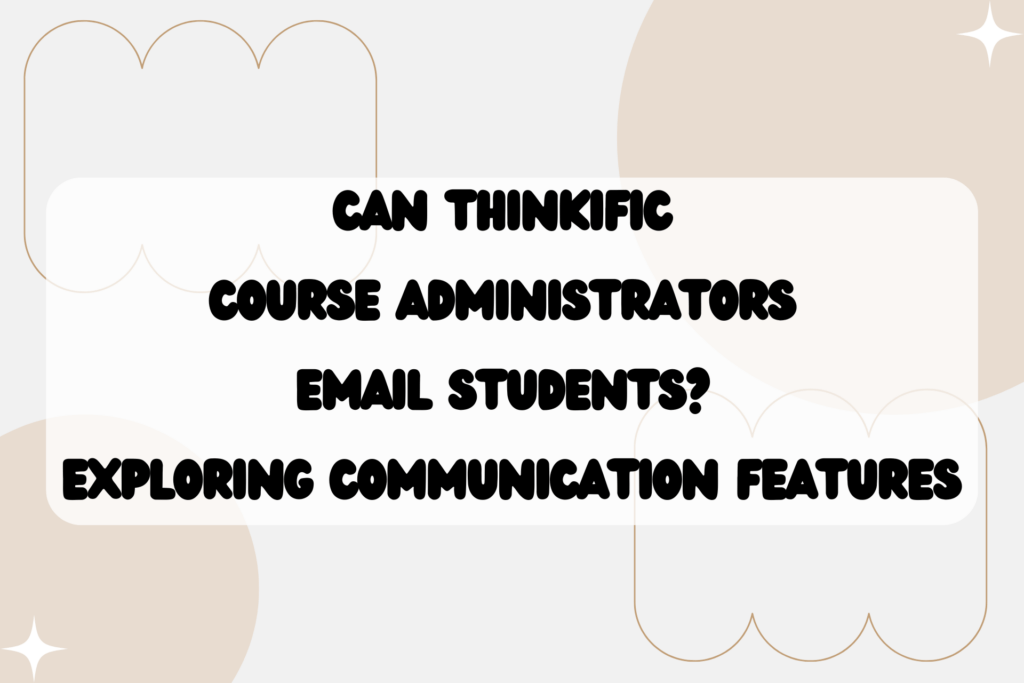 can-thinkific-course-administrators-email-students-exploring-communication-features