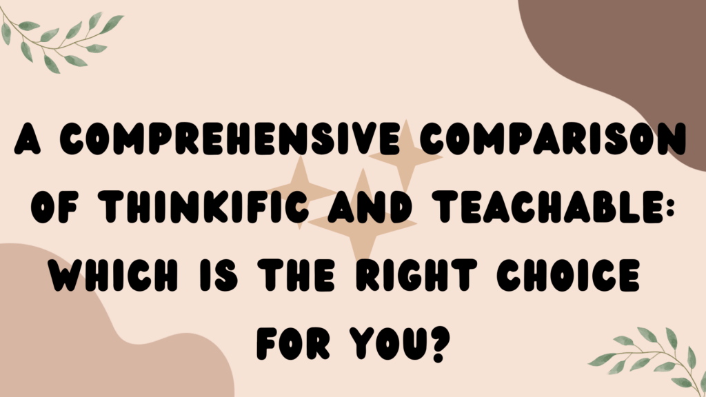a-comprehensive-comparison-of-thinkific-and-teachable-which-is-the-right-choice-for-you