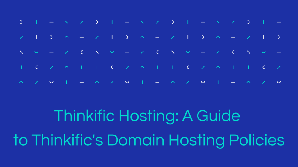 thinkific-hosting-a-guide-to-thinkifics-domain-hosting-policies