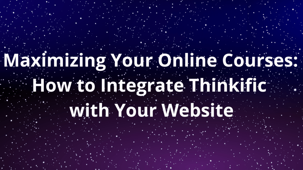 maximizing-your-online-courses-how-to-integrate-thinkific-with-your-website