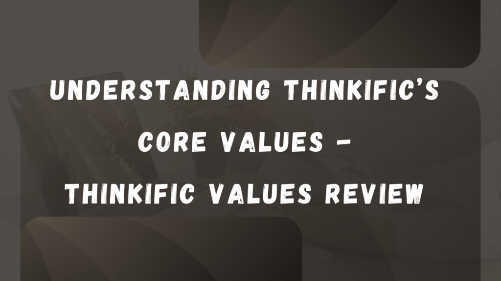 understanding-thinkifics-core-values-thinkific-values-review