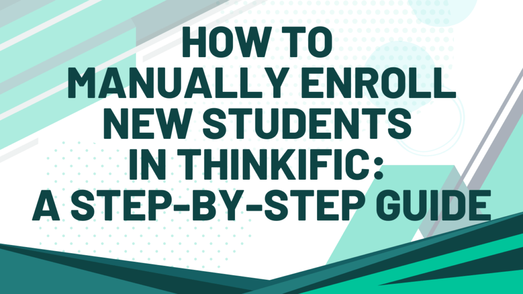 how-to-manually-enroll-new-students-in-thinkific-a-step-by-step-guide