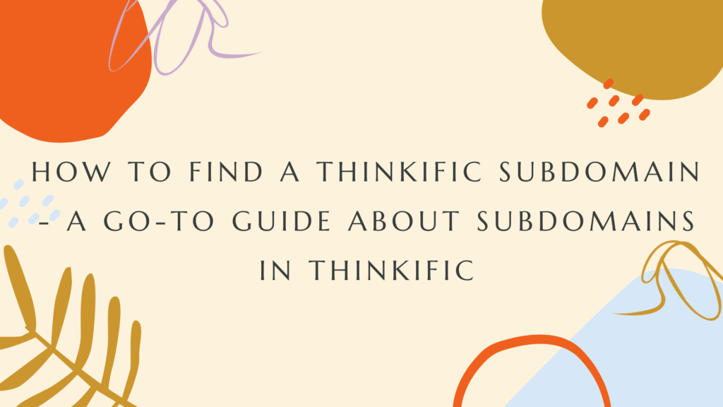 how-to-find-a-thinkific-subdomain-a-go-to-guide-about-subdomains-in-thinkific