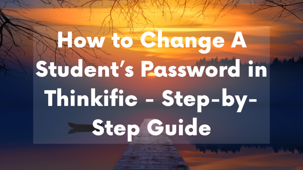 how-to-change-a-students-password-in-thinkific-step-by-step-guide