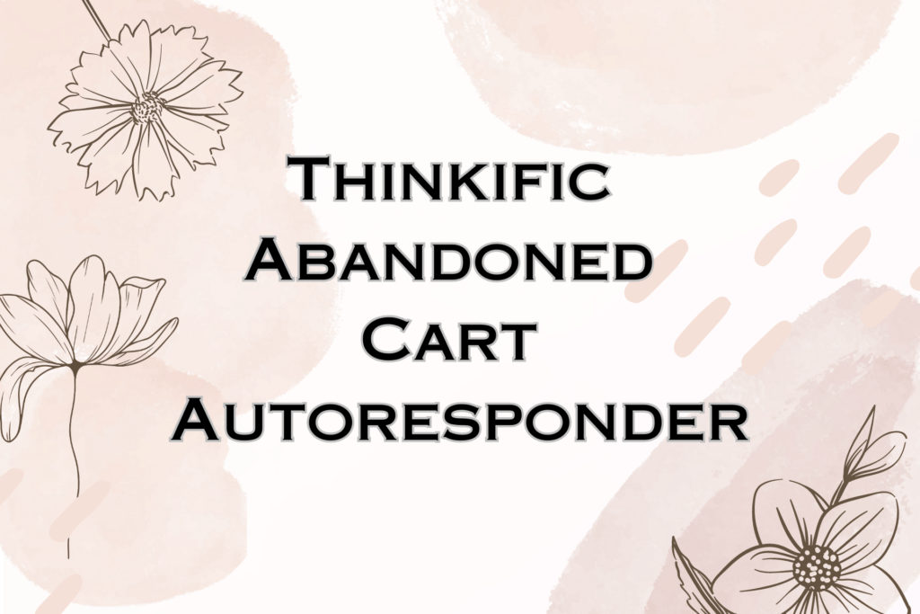 thinkific-abandoned-cart-autoresponder