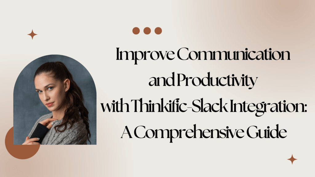 improve-communication-and-productivity-with-thinkific-slack-integration-a-comprehensive-guide