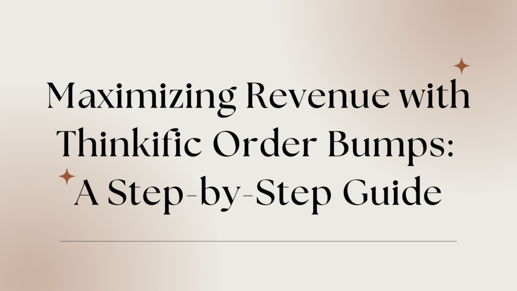 maximizing-revenue-with-thinkific-order-bumps-a-step-by-step-guide