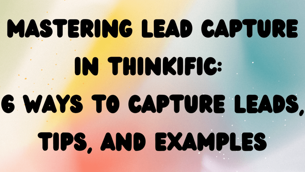 mastering-lead-capture-in-thinkific-6-ways-to-capture-leads-tips-and-examples