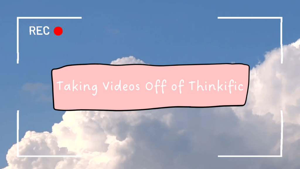 taking-videos-off-of-thinkific