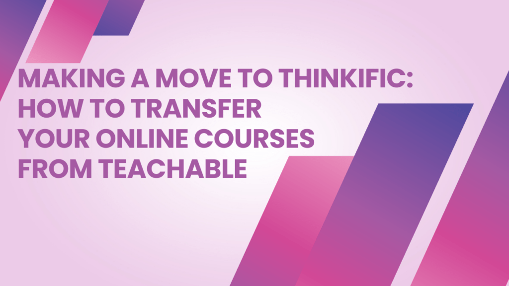 making-a-move-to-thinkific-how-to-transfer-your-online-courses-from-teachable