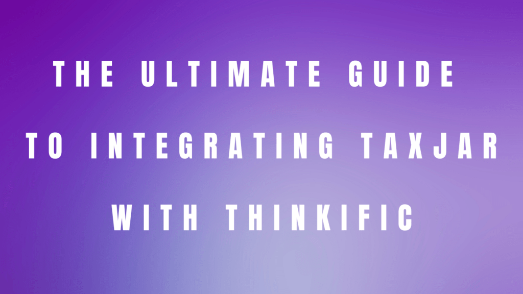 the-ultimate-guide-to-integrating-taxjar-with-thinkific