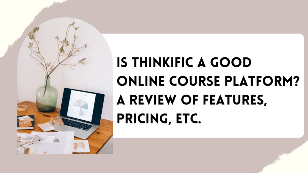 is-thinkific-a-good-online-course-platform-a-review-of-features-pricing-etc