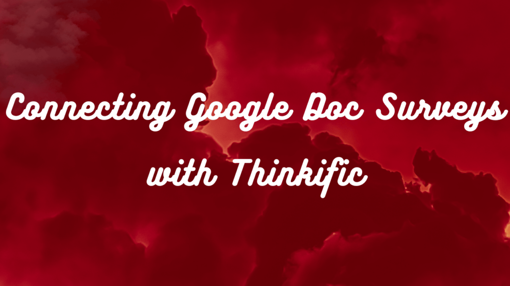 connecting-google-doc-surveys-to-with-thinkific