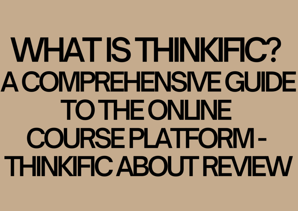 what-is-thinkific-a-comprehensive-guide-to-the-online-course-platform-thinkific-about-review
