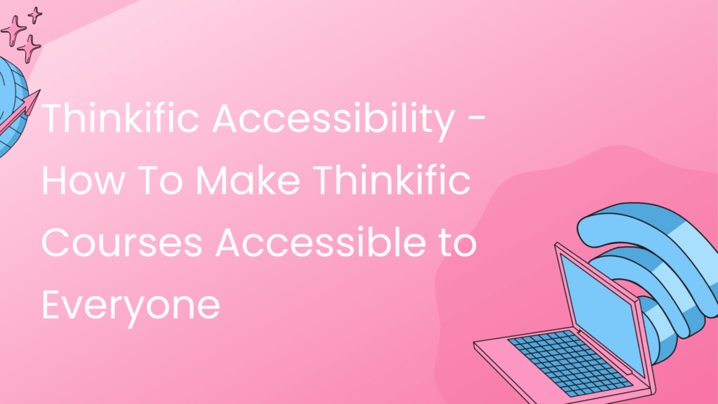 thinkific-accessibility-how-to-make-thinkific-courses-accessible-to-everyone