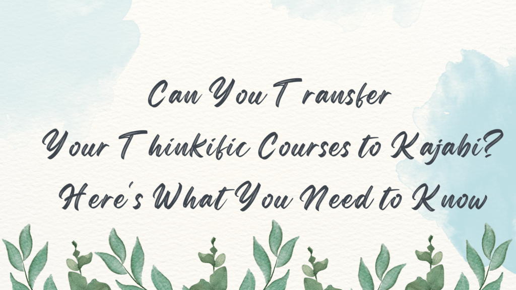 can-you-transfer-your-thinkific-courses-to-kajabi-heres-what-you-need-to-know