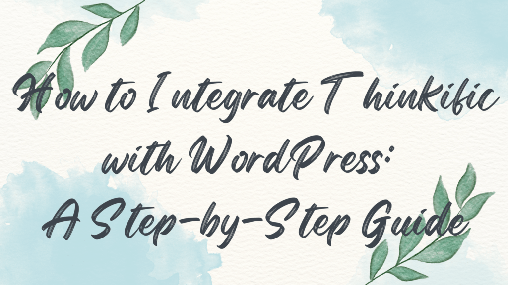 how-to-integrate-thinkific-with-wordpress-a-step-by-step-guide