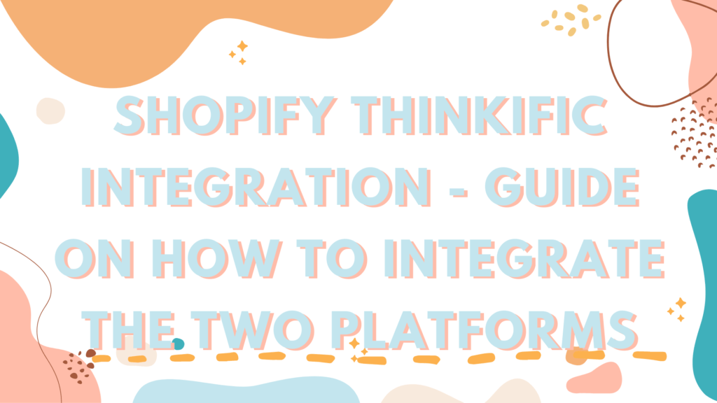 shopify-thinkific-integration-guide-on-how-to-integrate-the-two-platforms