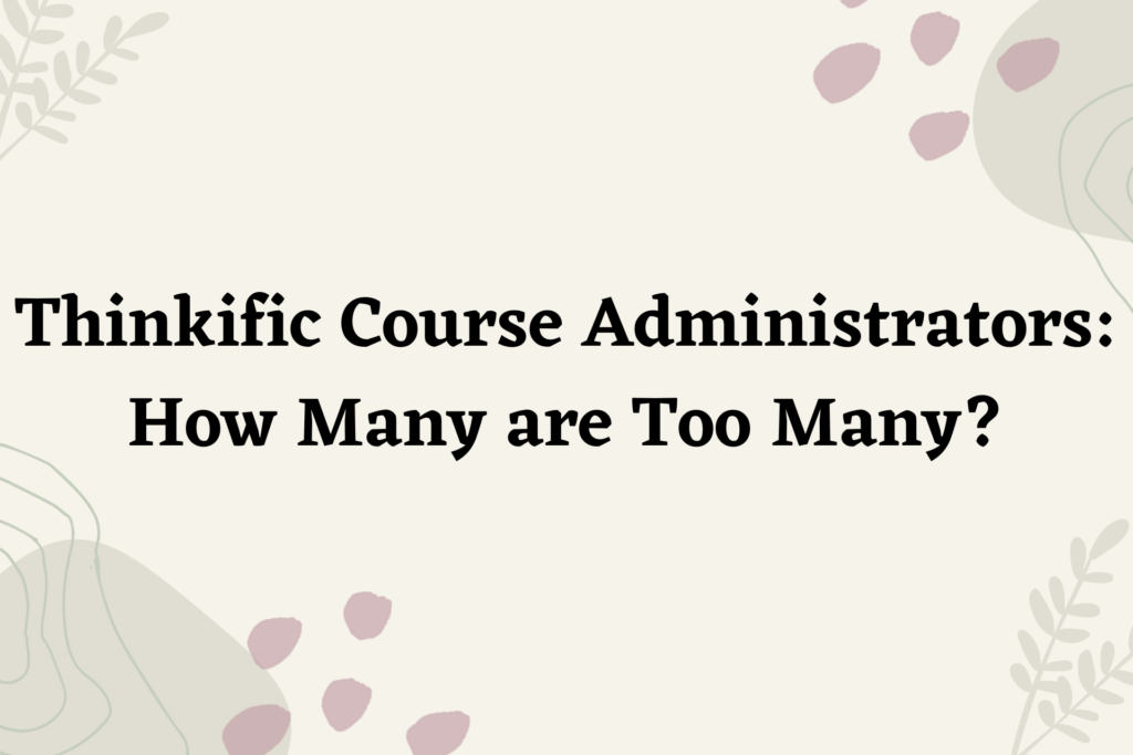 thinkific-course-administrators-how-many-are-too-many