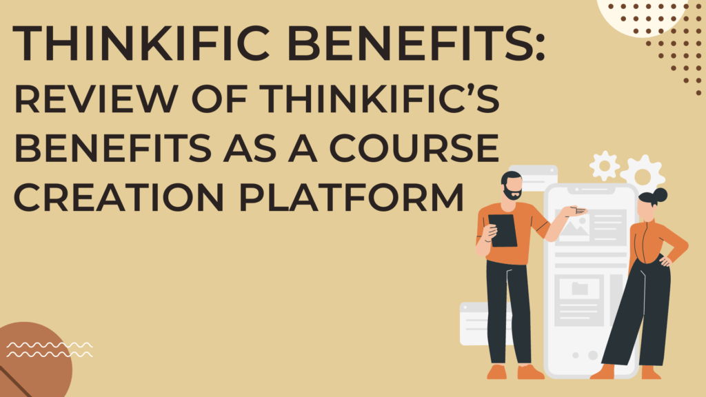 thinkific-benefits-review-of-thinkifics-benefits-as-a-course-creation-platform