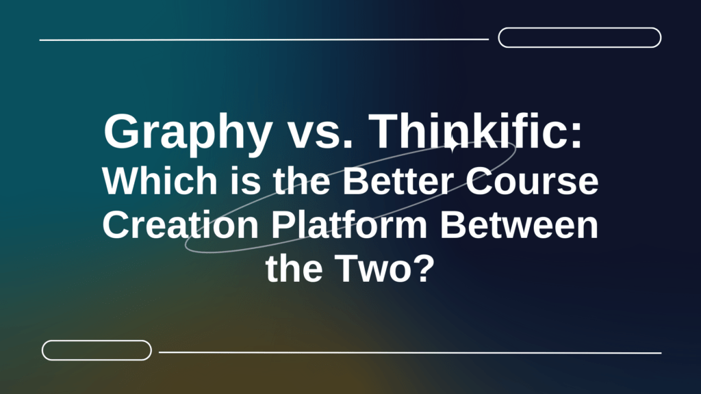 graphy-vs-thinkific-which-is-the-better-course-creation-platform-between-the-two