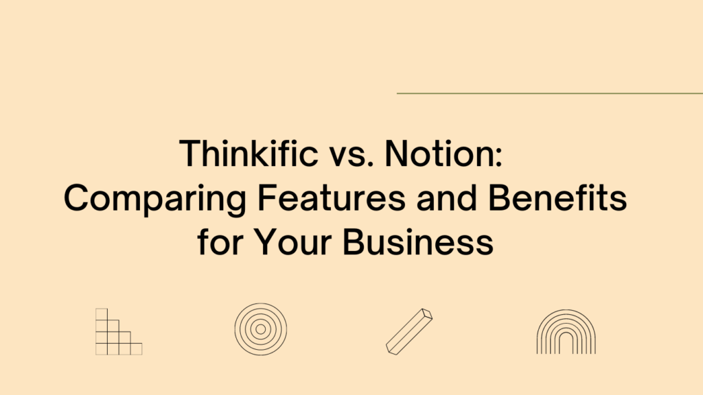 thinkific-vs-notion-comparing-features-and-benefits-for-your-business