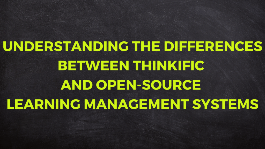 understanding-the-differences-between-thinkific-and-open-source-learning-management-systems