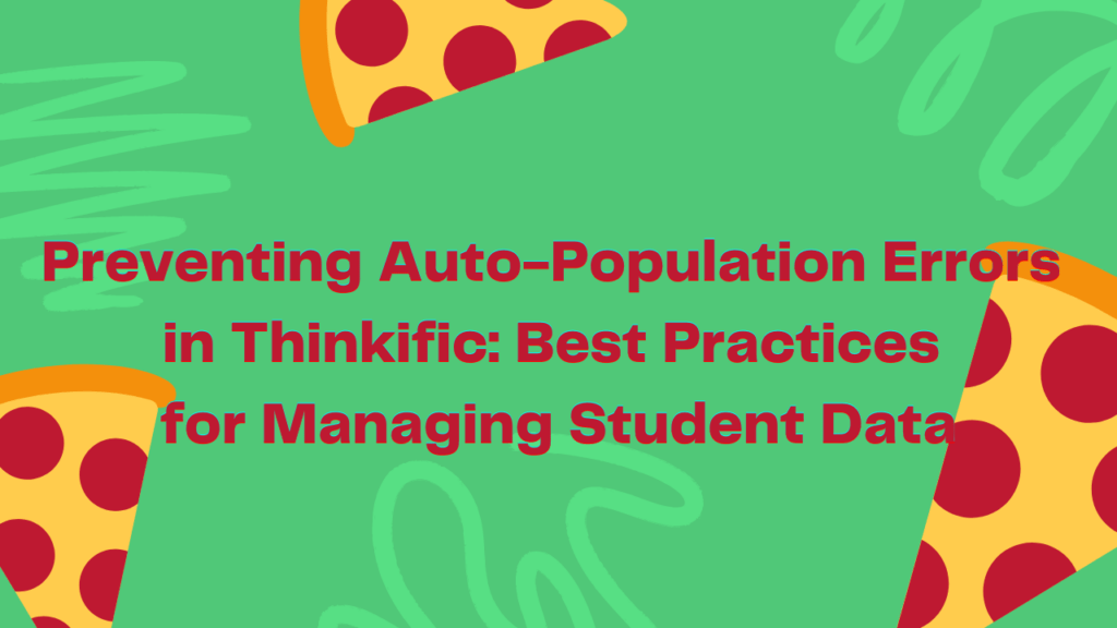 preventing-auto-population-errors-in-thinkific-best-practices-for-managing-student-data