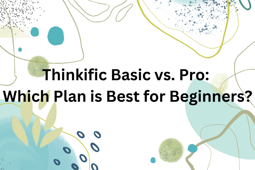 thinkific-basic-vs-pro-which-plan-is-best-for-beginners