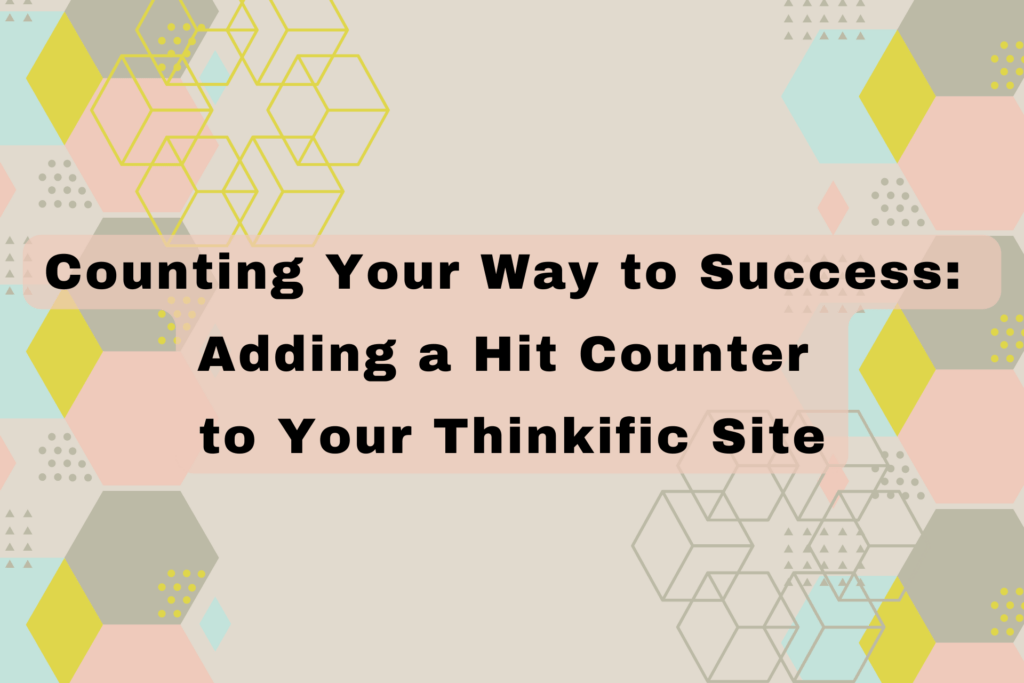 counting-your-way-to-success-adding-a-hit-counter-to-your-thinkific-site