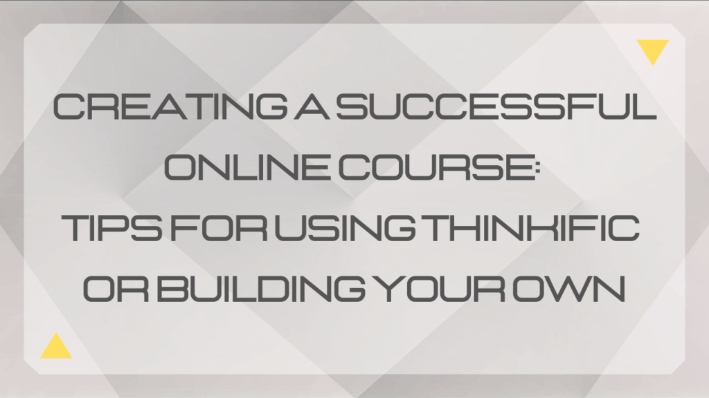 creating-a-successful-online-course-tips-for-using-thinkific-or-building-your-own