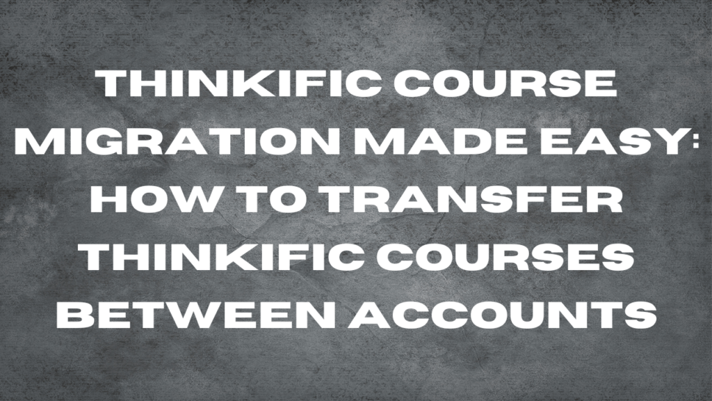 thinkific-course-migration-made-easy-how-to-transfer-thinkific-courses-between-accounts
