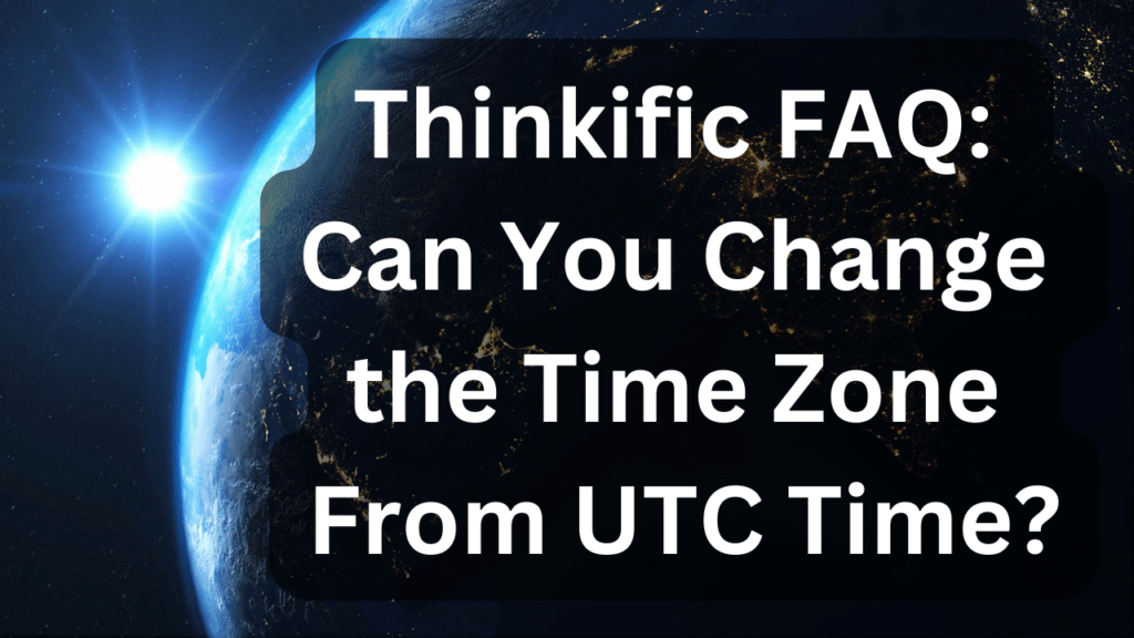 thinkific-faq-can-you-change-the-time-zone-from-utc-time