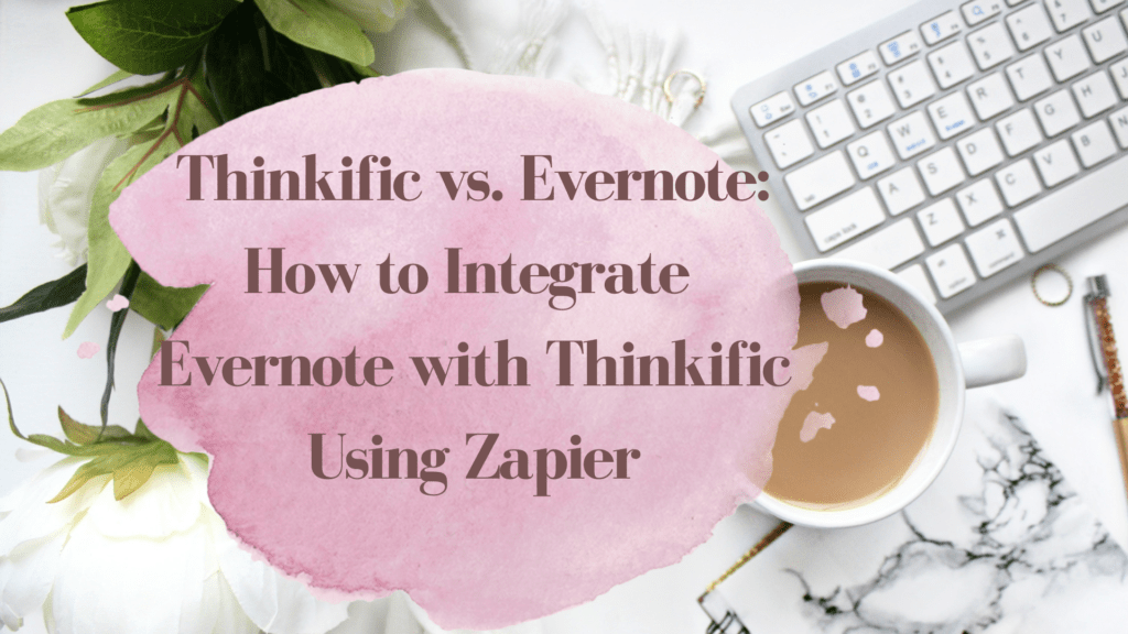 thinkific-vs-evernote-how-to-integrate-evernote-with-thinkific-using-zapier
