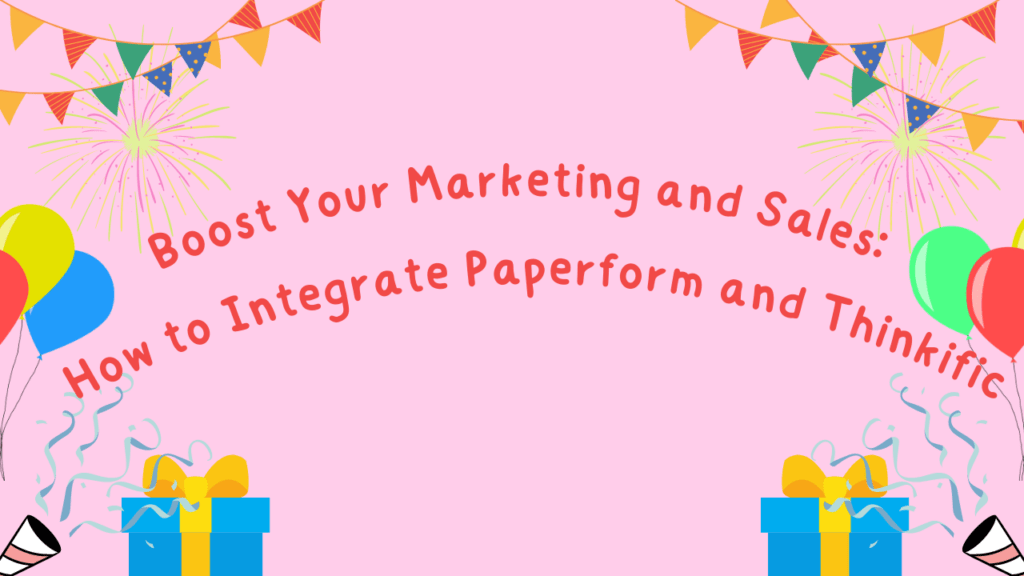 boost-your-marketing-and-sales-how-to-integrate-paperform-and-thinkific