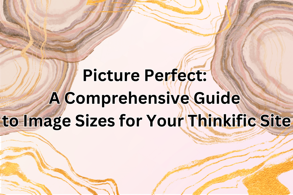 picture-perfect-a-comprehensive-guide-to-image-sizes-for-your-thinkific-site