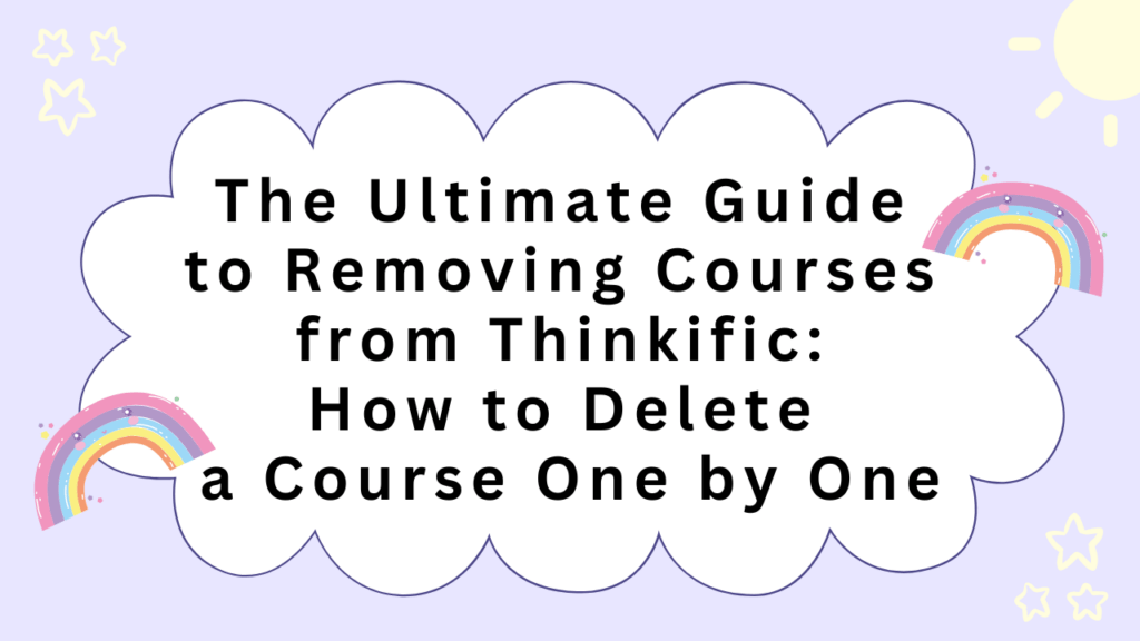 the-ultimate-guide-to-removing-courses-from-thinkific-how-to-delete-a-course-one-by-one