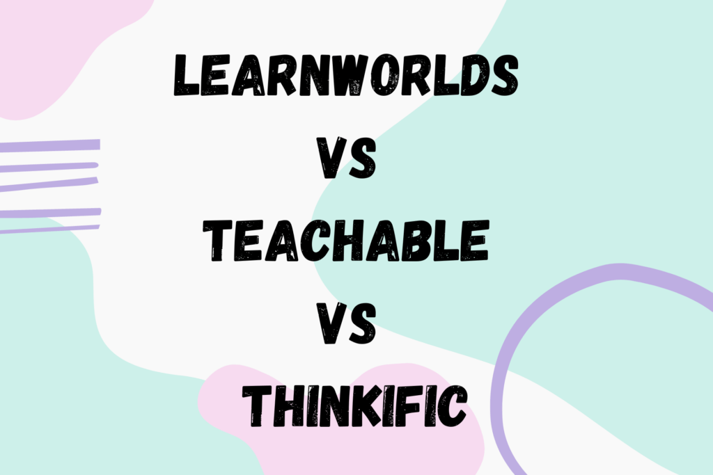 learnworlds-vs-teachable-vs-thinkific