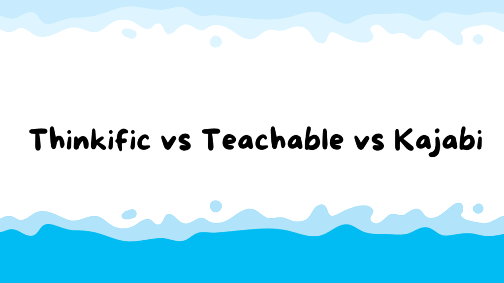 thinkific-vs-teachable-vs-kajabi