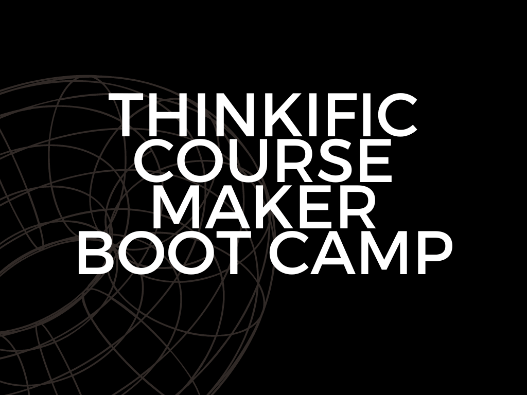 Thinkific Course Maker Boot Camp