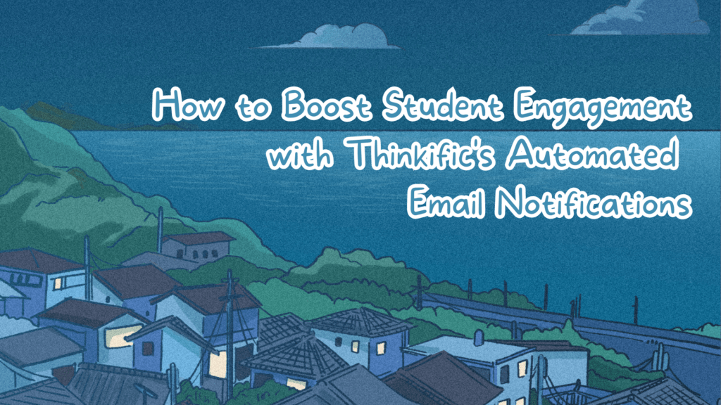 how-to-boost-student-engagement-with-thinkifics-automated-email-notifications