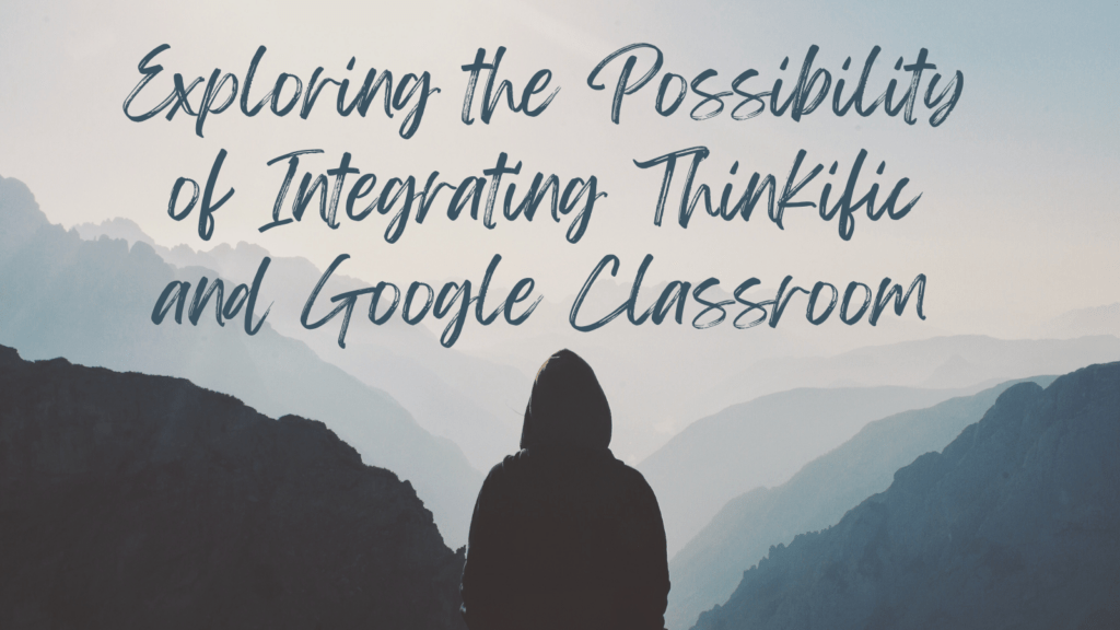 exploring-the-possibility-of-integrating-thinkific-and-google-classroom