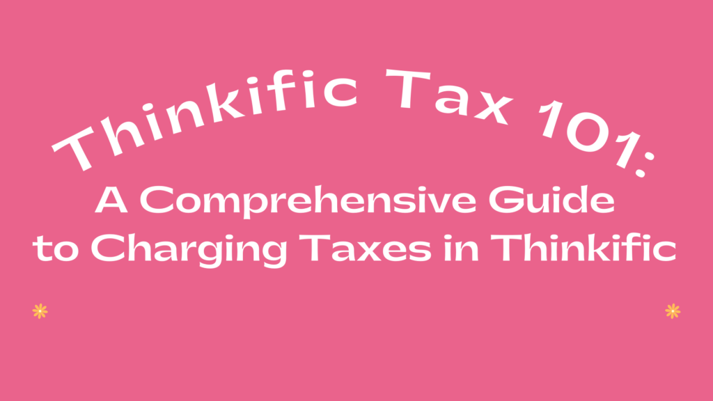 thinkific-tax-101-a-comprehensive-guide-to-charging-taxes-in-thinkific