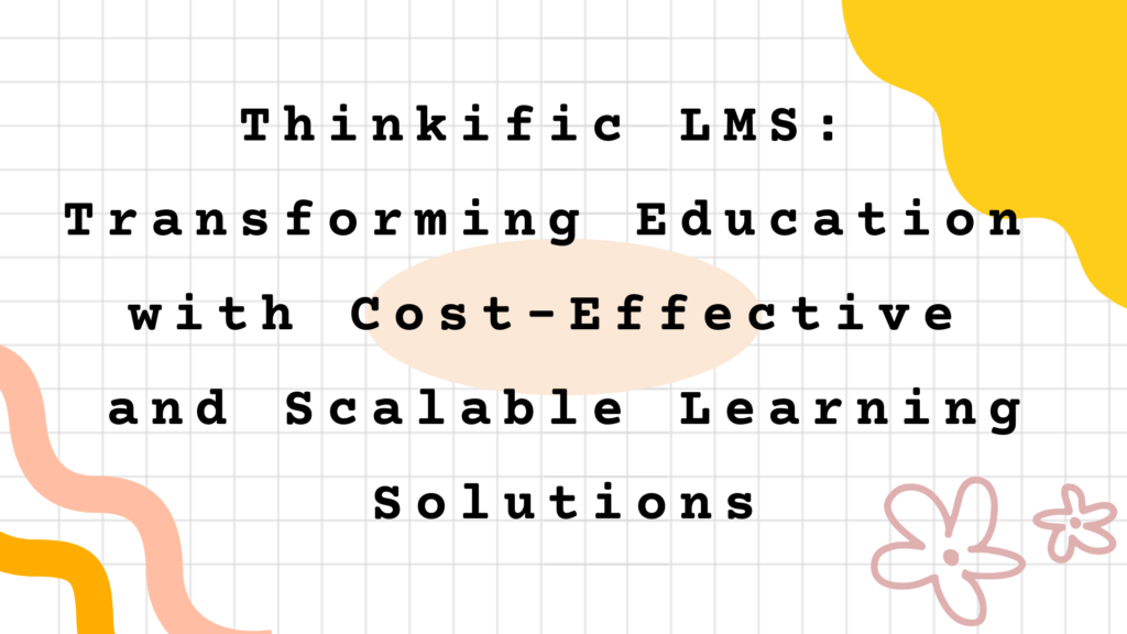 thinkific-lms-transforming-education-with-cost-effective-and-scalable-learning-solutions
