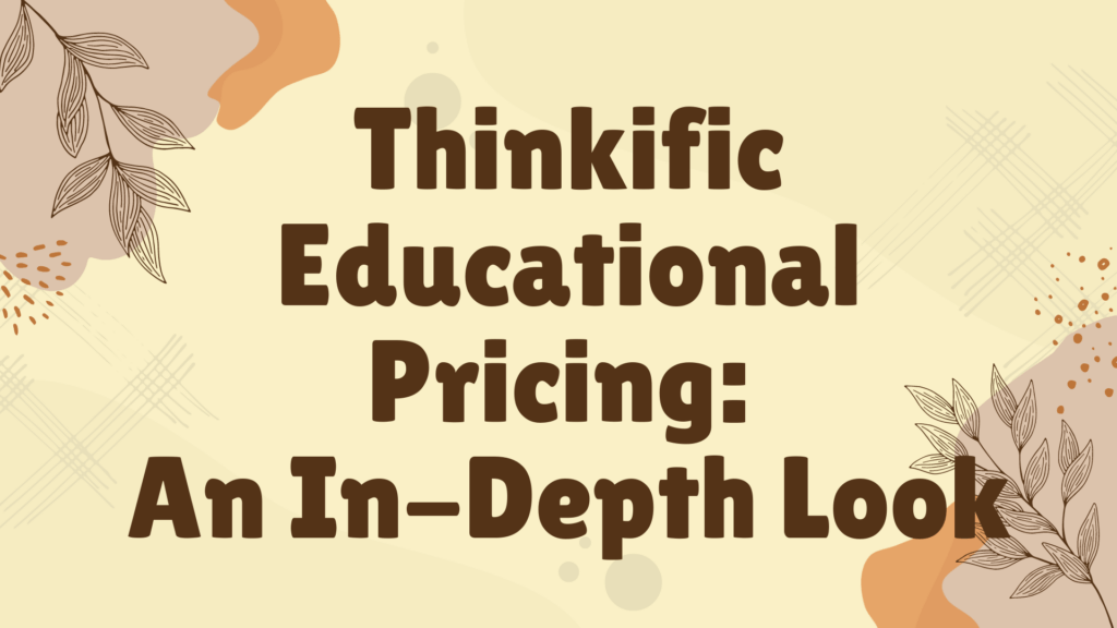 thinkific-educational-pricing-an-in-depth-look
