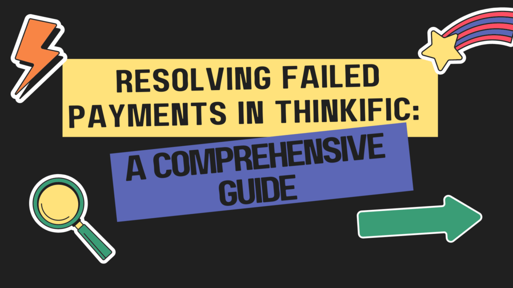 resolving-failed-payments-in-thinkific-a-comprehensive-guide
